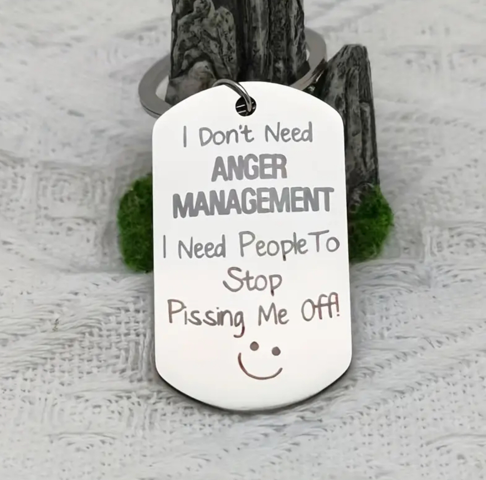 3/$25 I Dont Need Anger Management I Need People To Stop Pissing Me Off Keychain